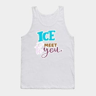ICE TO MEET YOU Tank Top